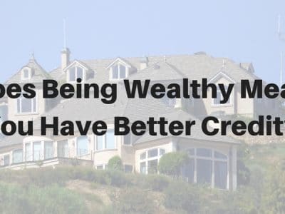 Does Being Wealthy Mean You Have Better Credit_